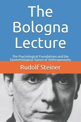 La conferencia de Bolonia: Fundamentos psicológicos y posición epistemológica de la Antroposofía - The Bologna Lecture: The Psychological Foundations and the Epistemological Stance of Anthroposophy