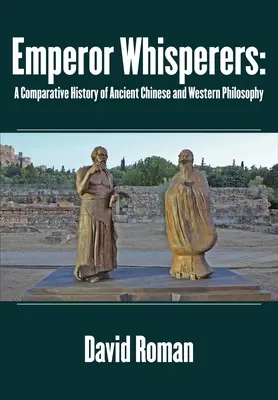 Susurradores del Emperador: Historia comparada de la antigua filosofía china y occidental - Emperor Whisperers: A Comparative History of Ancient Chinese and Western Philosophy