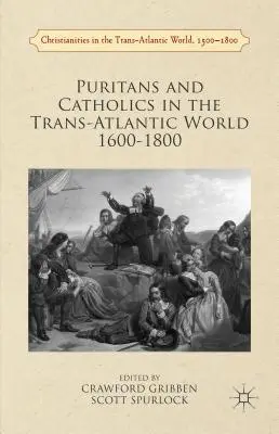 Puritanos y católicos en el mundo transatlántico 1600-1800 - Puritans and Catholics in the Trans-Atlantic World 1600-1800