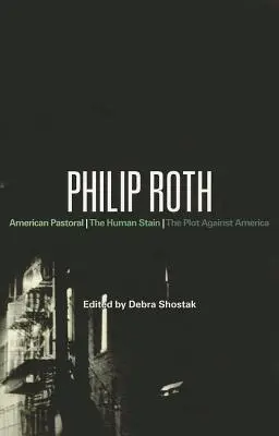 Philip Roth: Pastoral americana, La mancha humana, El complot contra América - Philip Roth: American Pastoral, The Human Stain, The Plot Against America