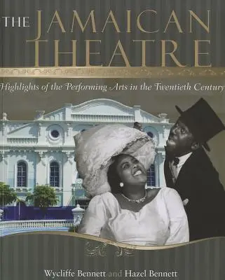 The Jamaican Theatre: Highlights of the Performing Arts in the Twentieth Century (El teatro jamaicano: lo más destacado de las artes escénicas en el siglo XX) - The Jamaican Theatre: Highlights of the Performing Arts in the Twentieth Century