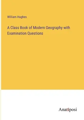 Libro de geografía moderna con preguntas de examen - A Class Book of Modern Geography with Examination Questions