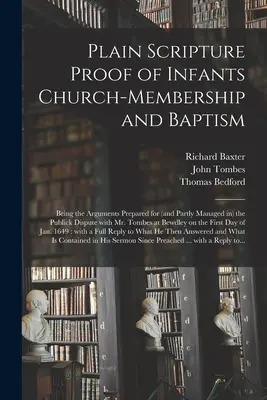 Prueba Sagrada de la Membresía en la Iglesia y el Bautismo de los Niños: Siendo los Argumentos Preparados para (y en Parte Manejados en) la Disputa Pública con Mr. - Plain Scripture Proof of Infants Church-membership and Baptism: Being the Arguments Prepared for (and Partly Managed in) the Publick Dispute With Mr.