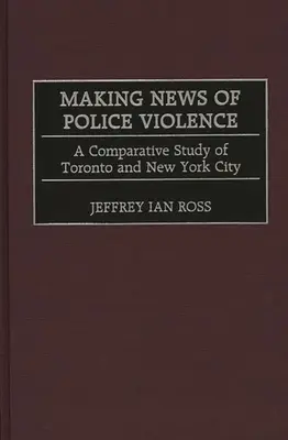 Hacer noticia de la violencia policial: Un estudio comparativo de Toronto y Nueva York - Making News of Police Violence: A Comparative Study of Toronto and New York City