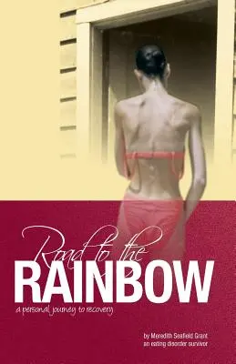 El camino hacia el arco iris: Un viaje personal hacia la recuperación de una superviviente de un trastorno alimentario - Road to the Rainbow: A Personal Journey to Recovery from an Eating Disorder Survivor