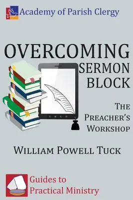 Superar el bloqueo del sermón: El taller del predicador - Overcoming Sermon Block: The Preacher's Workshop