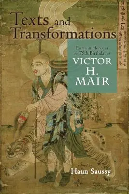 Textos y transformaciones: Ensayos en honor del 75 cumpleaños de Victor H. Mair - Texts and Transformations: Essays in Honor of the 75th Birthday of Victor H. Mair