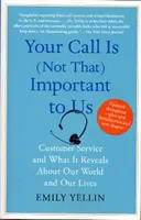 Su llamada (no) nos importa: El servicio de atención al cliente y lo que revela sobre nuestro mundo y nuestras vidas - Your Call Is (Not That) Important to Us: Customer Service and What It Reveals about Our World and Our Lives