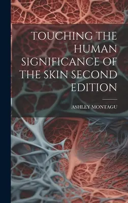 Tocar el significado humano de la piel Segunda edición - Touching the Human Significance of the Skin Second Edition