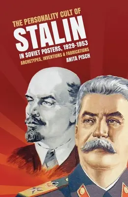 El culto a la personalidad de Stalin en los carteles soviéticos, 1929-1953: Arquetipos, invenciones y fabricaciones - The personality cult of Stalin in Soviet posters, 1929-1953: Archetypes, inventions and fabrications