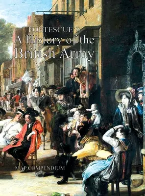 Historia del Ejército Británico de Fortescue: Compendio de mapas - Fortescue's History of the British Army: Map Compendium
