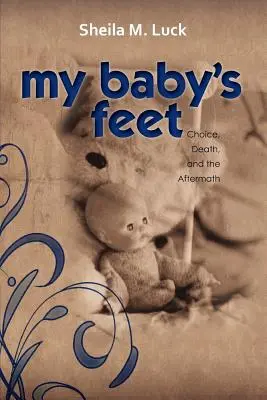 Los pies de mi bebé (Elección, muerte y secuelas) - My Baby's Feet (Choice, Death, and the Aftermath)