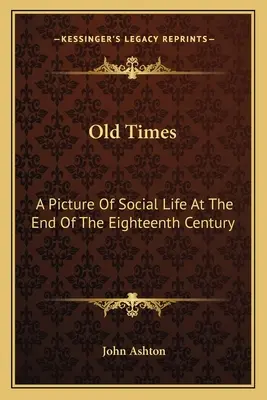 Viejos Tiempos: Un retrato de la vida social a finales del siglo XVIII - Old Times: A Picture Of Social Life At The End Of The Eighteenth Century