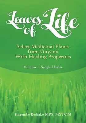 Hojas de la vida: Vol 1. Plantas medicinales selectas de Guyana con propiedades curativas - Leaves of Life: Vol 1. Select Medicinal Plants of Guyana with Healing Properties