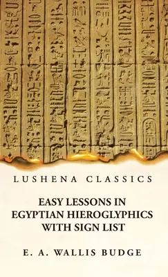 Lecciones fáciles de jeroglíficos egipcios con lista de signos - Easy Lessons in Egyptian Hieroglyphics With Sign List