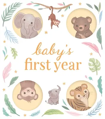 El primer año del bebé: Un diario de recuerdo para registrar y celebrar los hitos de tu bebé en sus primeros 12 meses - Baby's First Year: A Keepsake Journal to Record and Celebrate Your Baby's Milestones in Their First 12 Months