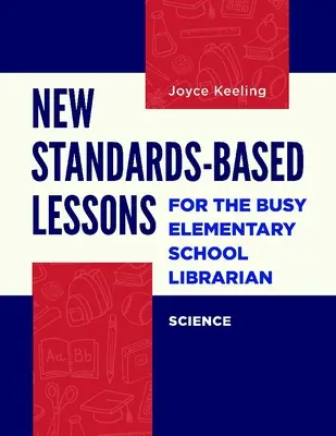 Nuevas lecciones basadas en normas para el bibliotecario ocupado de la escuela primaria: Ciencias - New Standards-Based Lessons for the Busy Elementary School Librarian: Science