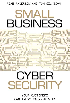 Ciberseguridad para pequeñas empresas: Sus clientes pueden confiar en usted... ¿verdad? - Small Business Cyber Security: Your Customers Can Trust You...Right?