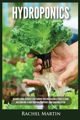 Hidroponía: Guía para principiantes para empezar rápidamente a cultivar sus propias verduras, frutas y hierbas y aprender a construir su propio hidropo - Hydroponics: Beginner's Guide to Quickly Start Growing Your Own Vegetables, Fruits, & Herbs And Learn How to Build Your Own Hydropo