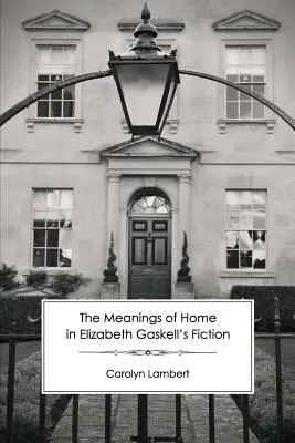 El significado del hogar en la ficción de Elizabeth Gaskell - The Meanings of Home in Elizabeth Gaskell's Fiction