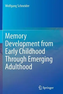 Desarrollo de la memoria desde la primera infancia hasta la edad adulta emergente - Memory Development from Early Childhood Through Emerging Adulthood