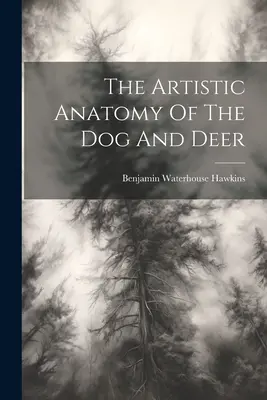 Anatomía artística del perro y el ciervo - The Artistic Anatomy Of The Dog And Deer