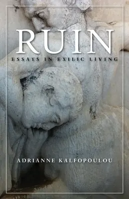 Ruina: Ensayos sobre la vida en el exilio - Ruin: Essays in Exilic Living