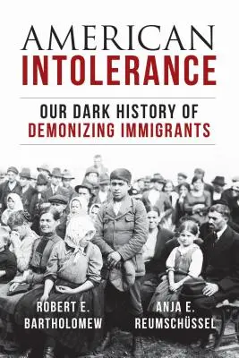 Intolerancia americana: Nuestra oscura historia de demonización de los inmigrantes - American Intolerance: Our Dark History of Demonizing Immigrants