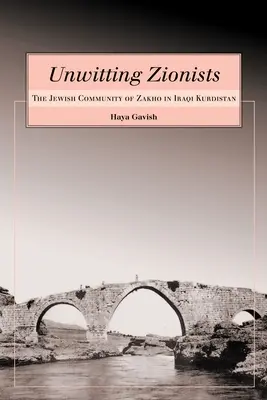 Sionistas involuntarios: La Comunidad Judía de Zakho en el Kurdistán Iraquí - Unwitting Zionists: The Jewish Community of Zakho in Iraqi Kurdistan