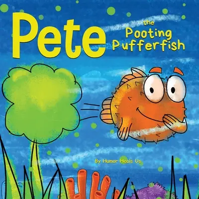 Pete, el pez globo que se tira pedos: Una historia divertida sobre un pez que se tira pedos - Pete the Pooting Pufferfish: A Funny Story About a Fish Who Toots (Farts)