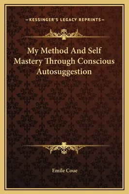 Mi Método y el Autodominio a través de la Autosugestión Consciente - My Method And Self Mastery Through Conscious Autosuggestion