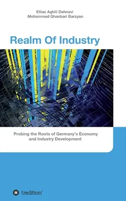 El reino de la industria: Explorando las raíces del desarrollo de la economía y la industria alemanas - Realm Of Industry: Probing the Roots of Germany's Economy and Industry Development