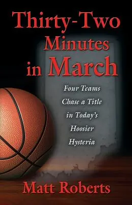 Treinta y dos minutos en marzo: Cuatro equipos persiguen un título en la histeria Hoosier de hoy - Thirty-Two Minutes in March: Four Teams Chase a Title in Today's Hoosier Hysteria