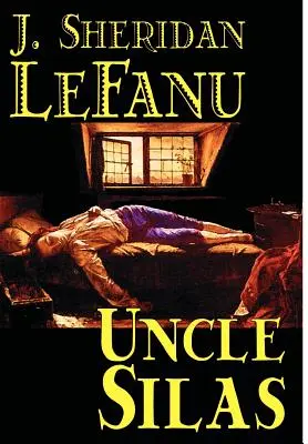 Tío Silas de J.Sheridan LeFanu, Ficción, Misterio y detectives, Clásicos, Literaria - Uncle Silas by J.Sheridan LeFanu, Fiction, Mystery & Detective, Classics, Literary