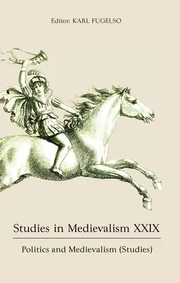 Estudios sobre el Medievalismo XXIX: Política y Medievalismo (Estudios) - Studies in Medievalism XXIX: Politics and Medievalism (Studies)