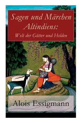 Sagen und Mrchen Altindiens: Welt der Gtter und Helden: 31 Legenden aus Indien (Spanish Edition) - Sagen und Mrchen Altindiens: Welt der Gtter und Helden: 31 Legenden aus Indien