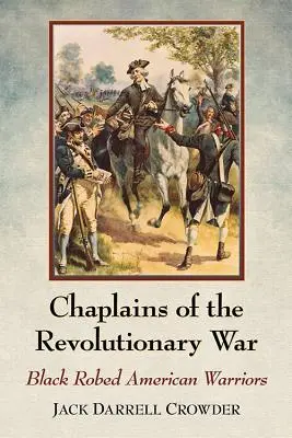 Capellanes de la Guerra de la Independencia: Guerreros estadounidenses vestidos de negro - Chaplains of the Revolutionary War: Black Robed American Warriors