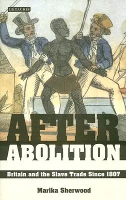 After Abolition: Gran Bretaña y la trata de esclavos desde 1807 - After Abolition: Britain and the Slave Trade Since 1807