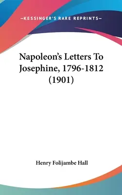 Cartas de Napoleón a Josefina, 1796-1812 (1901) - Napoleon's Letters To Josephine, 1796-1812 (1901)