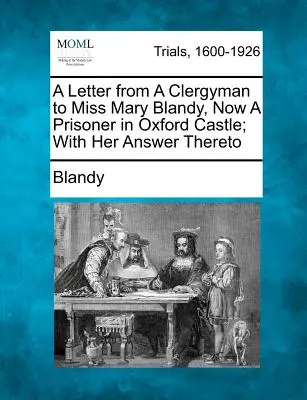 Una carta de un clérigo a la señorita Mary Blandy, ahora prisionera en el castillo de Oxford; con su respuesta a la misma - A Letter from a Clergyman to Miss Mary Blandy, Now a Prisoner in Oxford Castle; With Her Answer Thereto