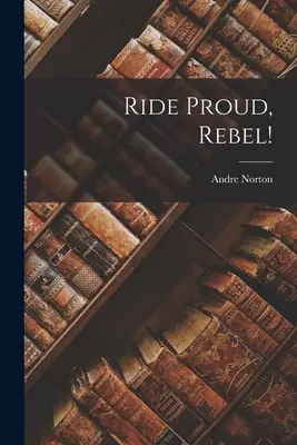 Cabalga orgulloso, rebelde - Ride Proud, Rebel!