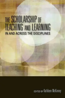 La erudición de la enseñanza y el aprendizaje en y a través de las disciplinas - The Scholarship of Teaching and Learning in and Across the Disciplines