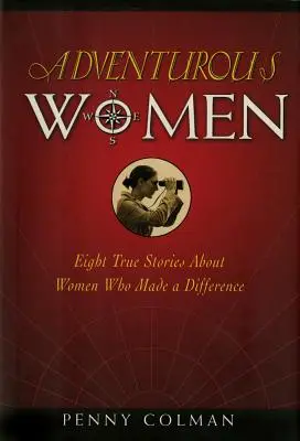 Mujeres aventureras: Ocho historias reales sobre mujeres que marcaron la diferencia - Adventurous Women: Eight True Stories about Women Who Made a Difference