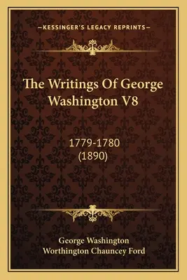 Los escritos de George Washington V8: 1779-1780 (1890) - The Writings Of George Washington V8: 1779-1780 (1890)