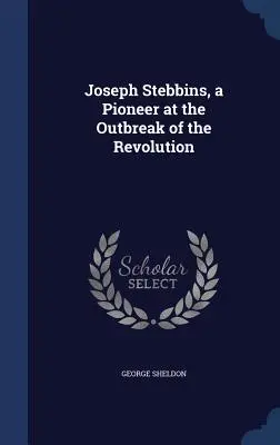 Joseph Stebbins, un pionero en el estallido de la Revolución - Joseph Stebbins, a Pioneer at the Outbreak of the Revolution