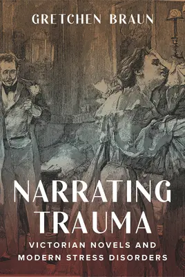 Narrar el trauma: Novelas victorianas y trastornos de estrés modernos - Narrating Trauma: Victorian Novels and Modern Stress Disorders