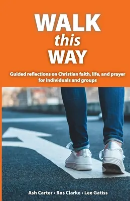 Camina por aquí: Reflexiones guiadas sobre la fe, la vida y la oración cristianas para individuos y grupos - Walk This Way: Guided reflections on Christian faith, life, and prayer for individuals and groups