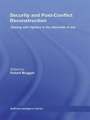Seguridad y reconstrucción posconflicto: El trato con los combatientes tras la guerra - Security and Post-Conflict Reconstruction: Dealing with Fighters in the Aftermath of War