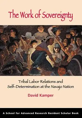 El trabajo de la soberanía: Relaciones laborales tribales y autodeterminación en la Nación Navajo - The Work of Sovereignty: Tribal Labor Relations and Self-Determination at the Navajo Nation