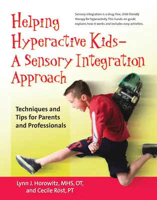 Cómo ayudar a los niños hiperactivos - Un enfoque de integración sensorial: Técnicas y consejos para padres y profesionales - Helping Hyperactive Kids ? a Sensory Integration Approach: Techniques and Tips for Parents and Professionals